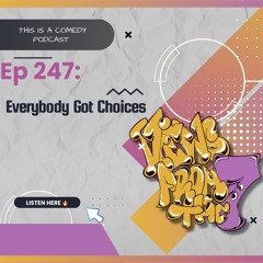 Ep 247: Everybody Got Choices