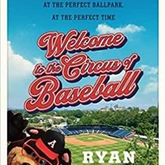 PDF Book Welcome to the Circus of Baseball: A Story of the Perfect Summer at the Perfect Ballpar
