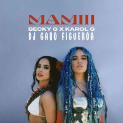 Mamiii Remix Becky G Ft. Karol G - Dj Gabo Figueroa (DOWNLOAD ON BUY)