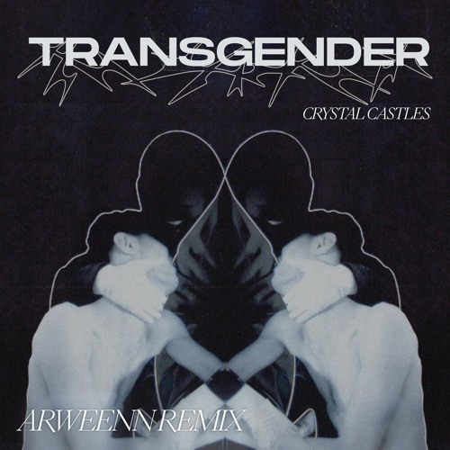 Crystal Castles - Transgender (Arweenn Edit)[Free Download]