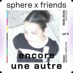 sphere x friends #09 - encore une autre - defrost - 09.07.2023