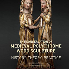 [Get] EBOOK 💚 The Conservation of Medieval Polychrome Wood Sculpture: History, Theor