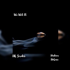 We Wit It ft. Makina NoLove