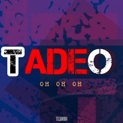 Tadeo Oh oh oh