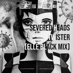 Severed Heads - Twister (Elle Black Mix)