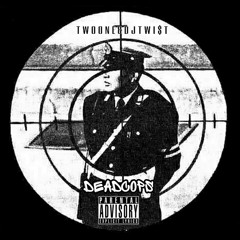 TWO-ONE X DJ TWI$T II - DEADCOPS