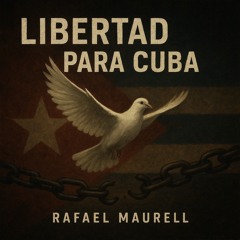 Rafael Maurell Libertad Para Cuba