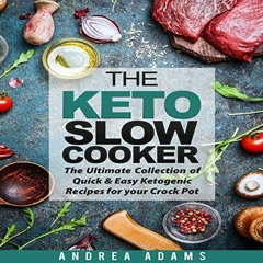 GET [PDF EBOOK EPUB KINDLE] The Keto Slow Cooker: The Ultimate Collection of Quick and Easy Ketogeni