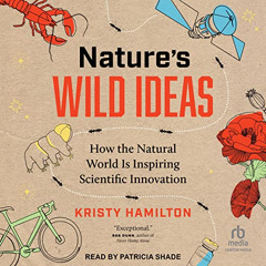 DOWNLOAD EBOOK 📭 Nature's Wild Ideas: How the Natural World Is Inspiring Scientific