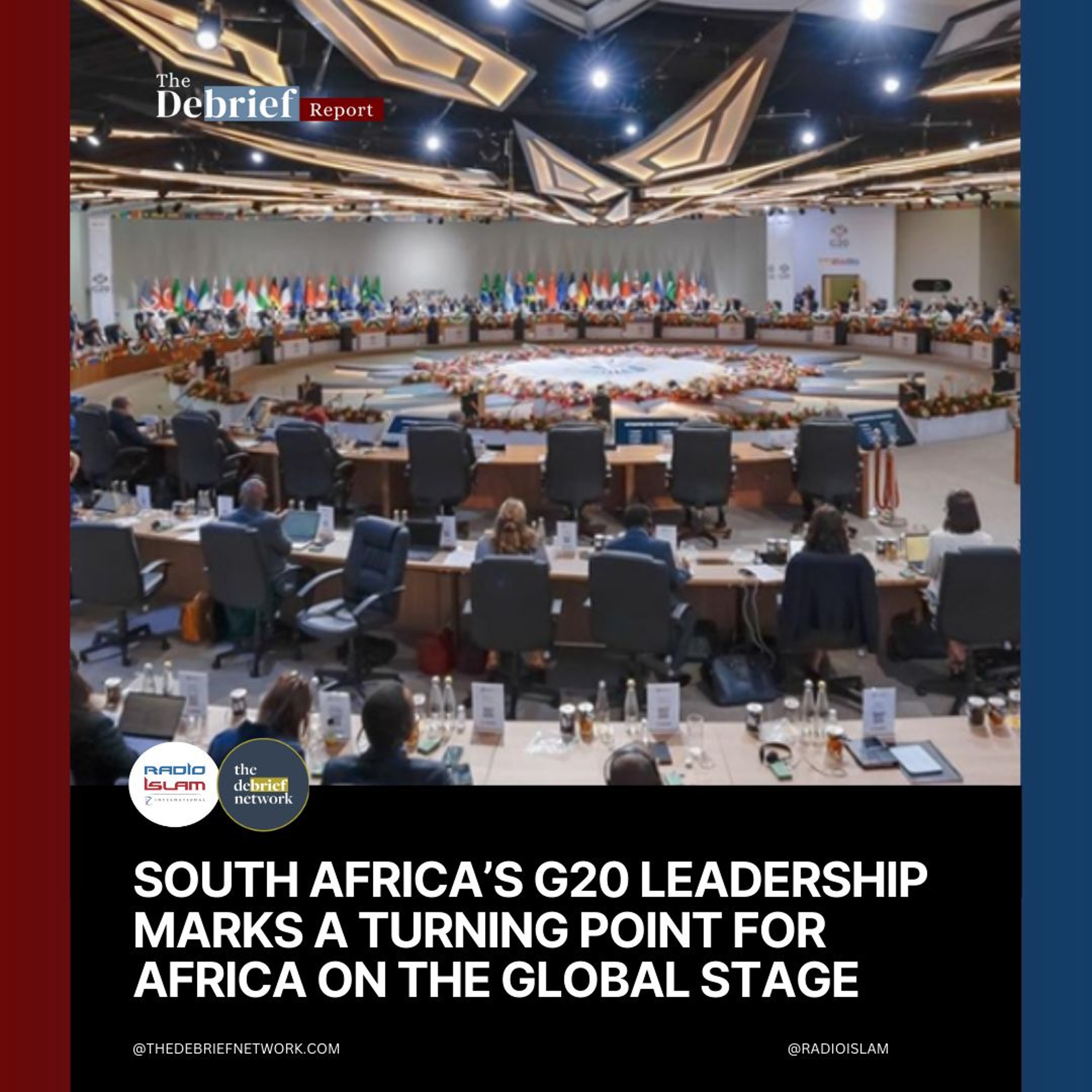 The Debrief Report: SA's G20 leadership marks a turning point for Africa on the Global Stage
