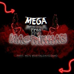 MEGA PRAS MAGRINHAS - PART. MC'S WOSTIN & MC DAVIZINHO(WOSTIN PROD)