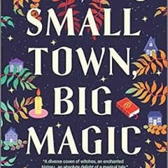 🍚(READ-PDF) Small Town Big Magic: A Witchy Romantic Comedy (Witchlore 1) 🍚