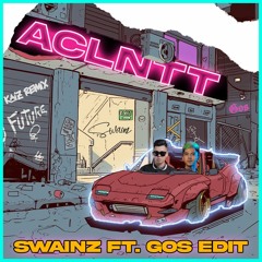 SWAINZ Ft. GOS EDIT - ACLNTT HUI - KAIZ REMIX * FREEDOWLOAD