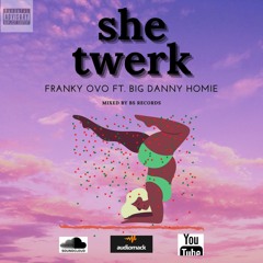 She Twerk_Big Danny Homie Ft iluvfranky Mixed By J On The Beatz