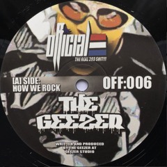 OFFICIAL:006A - THE GEEZER - HOW WE ROCK (out now on vinyl)