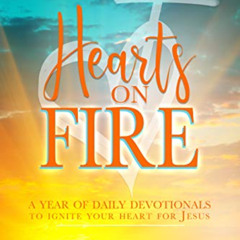 download EPUB 🖊️ Hearts on Fire: A Year of Daily Devotionals to Ignite Your Heart fo