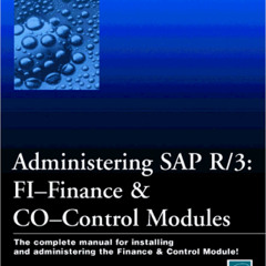 READ EPUB ✉️ Administering Sap R/3: The Fi-Financial Accounting and Co-Controlling Mo