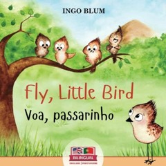 [VIEW] PDF EBOOK EPUB KINDLE Fly, Little Bird - Voa, passarinho: Bilingual Children's