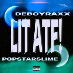DEBOYRAXX! & Popstarslime - LIT ATF! [prod. captain g]