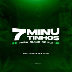 7 MINUTINHOS PARA OUVIR DE FLY (@rddevilavelhadj)