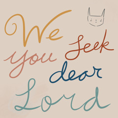 we seek you dear lord ft P.L.&F.T.