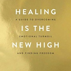 Read PDF 💝 Healing Is the New High: A Guide to Overcoming Emotional Turmoil and Find