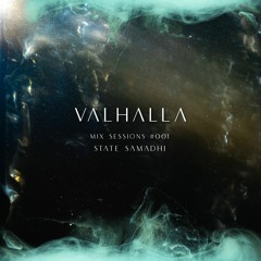 Valhalla mix sessions #001 - State Samadhi Edit