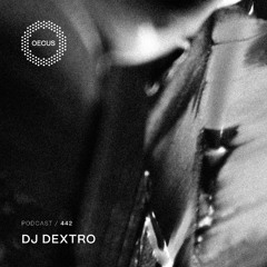 OECUS Podcast 442 // DJ DEXTRO