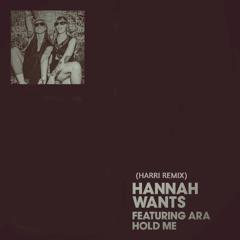 Hannah Wants - Hold Me feat. ARA (Harri Remix) [FREE DOWNLOAD]