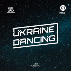 Ukraine Dancing - Podcast #171 (Mix by Lipich) [Kiss FM 05.03.2021]