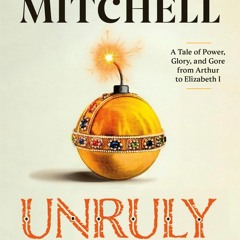 Read Book Unruly: The Ridiculous History of England's Kings and Queens by David   Mitchell