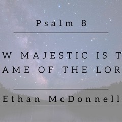 "How Majestic is the Name of the Lord" Ethan McDonnell, 3.17.2024