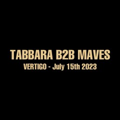 Tabbara B2B Maves - Closing set @ Vertigo - 15/07/2023