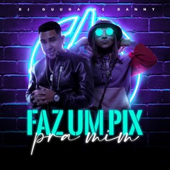 DJ Guuga E MC Danny - Faz Um Pix Pra Mim (DJGuuga)