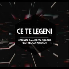 CE TE LEGENI (feat.Andreea Sinigur, Felicia Iordachi)