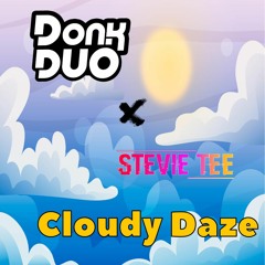 Donk Duo X Stevie Tee - Cloudy Daze - Donk Mix