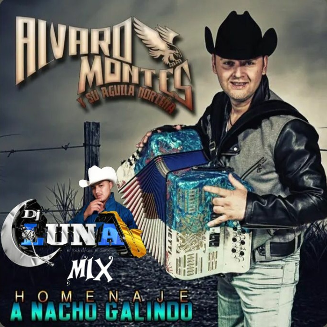 Stream Alvaro Montes y Su Águila Norteña Mix Homanenaje A Nacho Galindo ...