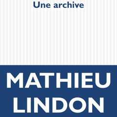 Mathieu Lindon "Une archive" avec Marie Richeux Par les temps qui courent France Culture