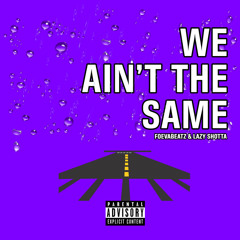 We ain't the Same (feat. Lazy Shotta)