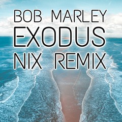 Exodus - Bob Marley (Nix Remix)