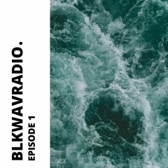 BLKWAVRADIO EPISODE 1