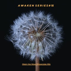 AWAKEN SERIES #15 - Hear me Now Showcase Mix