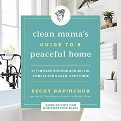 [Télécharger en format epub] Clean Mama's Guide to a Peaceful Home: Effortless Systems and Joyful