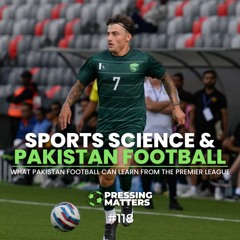 PAKISTANI WEST HAM COACH on Pakistan Football & Sports Science | Part 2 | Pressing Matter #118