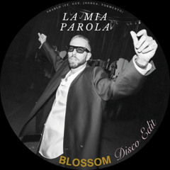 La Mia Parola - SHABLO Ft. Guè, Joshua, Tormento (BLOSSOM DISCO EDIT)