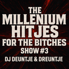 The Millenium Hitjes for the Bitches Show #3