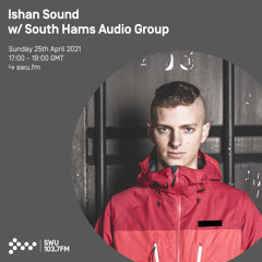 Ishan Sound w/ South Hams Audio Group - 25th APR 2021