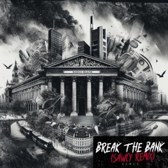 BREAK THE BANK (SAWCY REMIX)