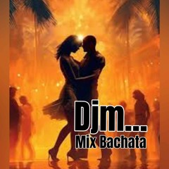 Mix Bachata By Djm Mai 24