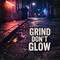 Grind Don't Glow